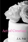 Act of Creation & Other Stories by J.A. Pak