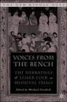 Voices from the Bench: The Narratives of Lesser Folk in Medieval Trials Voices from the Bench: The Narratives of Lesser Folk in Medieval Trials