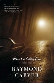 Where I'm Calling From by Raymond Carver Where I'm Calling From by Raymond Carver