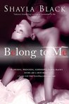 Belong to Me by Shayla Black Belong to Me by Shayla Black