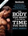 Men's Health The Body You Want in the Time You Have: The Ultimate Guide to Getting Leaner and Building Muscle with Workouts that Fit Any Schedule Men's Health The Body You Want in the Time You Have: The Ultimate Guide to Getting Leaner and Building Muscle with Workouts that Fit Any Schedule