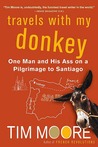 Travels with My Donkey: One Man and His Ass on a Pilgrimage to Santiago Travels with My Donkey: One Man and His Ass on a Pilgrimage to Santiago