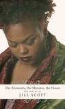 The Moments, the Minutes, the Hours by Jill Scott The Moments, the Minutes, the Hours by Jill Scott