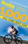 Bicycling Magazine's 1000 All-Time Best Tips (Revised): Top Riders Share Their Secrets to Maximize Fun, Safety, and Performance Bicycling Magazine's 1000 All-Time Best Tips (Revised): Top Riders Share Their Secrets to Maximize Fun, Safety, and Performance