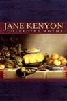 Collected Poems by Jane Kenyon Collected Poems by Jane Kenyon
