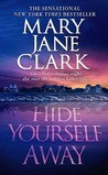 Hide Yourself Away by Mary Jane Clark Hide Yourself Away by Mary Jane Clark