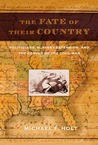 The Fate of Their Country: Politicians, Slavery Extension, and the Coming of the Civil War The Fate of Their Country: Politicians, Slavery Extension, and the Coming of the Civil War