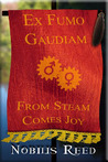 Ex Fumo, Gaudiam: From Steam, Comes Joy