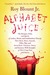 Alphabet Juice: The Energies, Gists, and Spirits of Letters, Words, and Combinations Thereof; Their Roots, Bones, Innards, Piths, Pips, and Secret Parts, Tinctures, Tonics, and Essences; With Examples of Their Usage Foul and Savory (ebook)