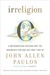 Irreligion: A Mathematician Explains Why the Arguments for God Just Don't Add Up (ebook)