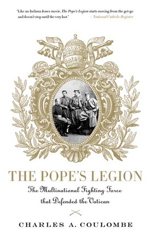 The Pope's Legion: The Multinational Fighting Force that Defended the Vatican