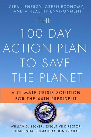 The 100 Day Action Plan to Save the Planet by William S. Becker