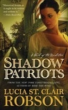 Shadow Patriots: A Novel of the Revolution Shadow Patriots: A Novel of the Revolution