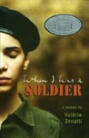 When I Was a Soldier by Valérie Zenatti When I Was a Soldier by Valérie Zenatti