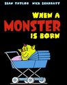 When a Monster Is Born When a Monster Is Born