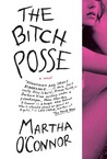 The Bitch Posse by Martha O'Connor The Bitch Posse by Martha O'Connor