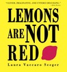 Lemons Are Not Red by Laura Vaccaro Seeger Lemons Are Not Red by Laura Vaccaro Seeger