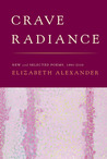 Crave Radiance: New and Selected Poems 1990-2010 Crave Radiance: New and Selected Poems 1990-2010
