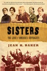 Sisters: The Lives of America's Suffragists Sisters: The Lives of America's Suffragists