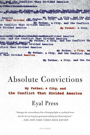 Absolute Convictions: My Father, a City, and the Conflict That Divided America