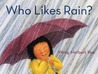 Who Likes Rain? Who Likes Rain?