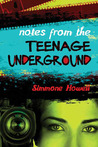 Notes from the Teenage Underground by Simmone Howell Notes from the Teenage Underground by Simmone Howell