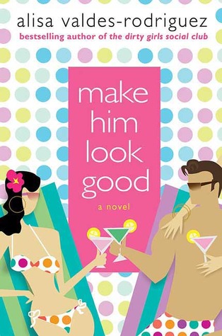Make Him Look Good by Alisa Valdes Make Him Look Good by Alisa Valdes