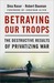 Betraying Our Troops: The D...
