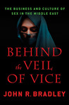 Behind the Veil of Vice: The Business and Culture of Sex in the Middle East Behind the Veil of Vice: The Business and Culture of Sex in the Middle East