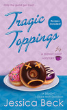 Tragic Toppings by Jessica Beck Tragic Toppings by Jessica Beck