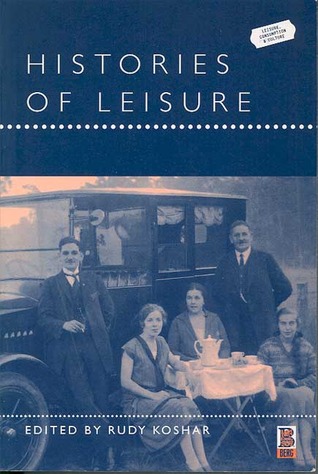 Histories of Leisure Rudy Koshar Histories of Leisure Rudy Koshar