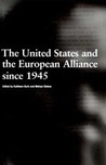 The United States and the European Alliance since 1945 The United States and the European Alliance since 1945