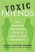 Toxic Friends: The Antidote...