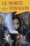 Le Morte D'Avalon by J. Robert King Le Morte D'Avalon by J. Robert King