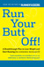 Run Your Butt Off! by Leslie Bonci