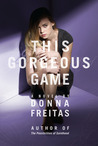 This Gorgeous Game by Donna Freitas This Gorgeous Game by Donna Freitas