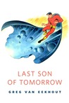 Last Son of Tomorrow by Greg Van Eekhout Last Son of Tomorrow by Greg Van Eekhout