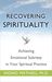 Recovering Spirituality: Achieving Emotional Sobriety in Your Spiritual Practice (ebook)