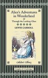 Alice in Wonderland & Through the Looking Glass by Lewis Carroll Alice in Wonderland & Through the Looking Glass by Lewis Carroll