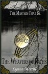 The Weavers of Paths (The Masters That Be, #3) The Weavers of Paths (The Masters That Be, #3)