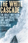 The White Cascade by Gary Krist The White Cascade by Gary Krist