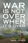 War Is Not Over When It's Over: Women and the Consequences of Conflict
