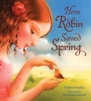 How Robin Saved Spring by Debbie Ouellet How Robin Saved Spring by Debbie Ouellet