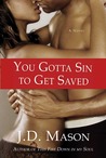 You Gotta Sin to Get Saved You Gotta Sin to Get Saved