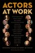 Actors at Work by Rosemarie Tichler Actors at Work by Rosemarie Tichler