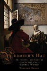 Vermeer's Hat: The Seventeenth Century and the Dawn of the Global World Vermeer's Hat: The Seventeenth Century and the Dawn of the Global World