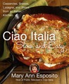 Ciao Italia Slow and Easy: Casseroles, Braises, Lasagne, and Stews from an Italian Kitchen Ciao Italia Slow and Easy: Casseroles, Braises, Lasagne, and Stews from an Italian Kitchen