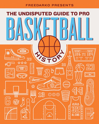 FreeDarko Presents: The Undisputed Guide to Pro Basketball History