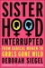 Sisterhood, Interrupted by Deborah Siegel