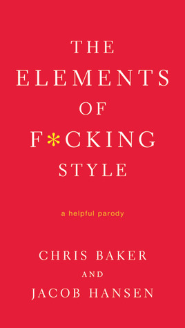 The Elements of F*cking Style by Chris Baker